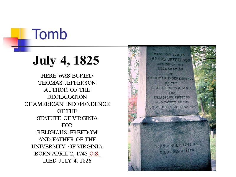 Tomb  July 4, 1825 HERE WAS BURIED THOMAS JEFFERSON AUTHOR OF THE DECLARATION